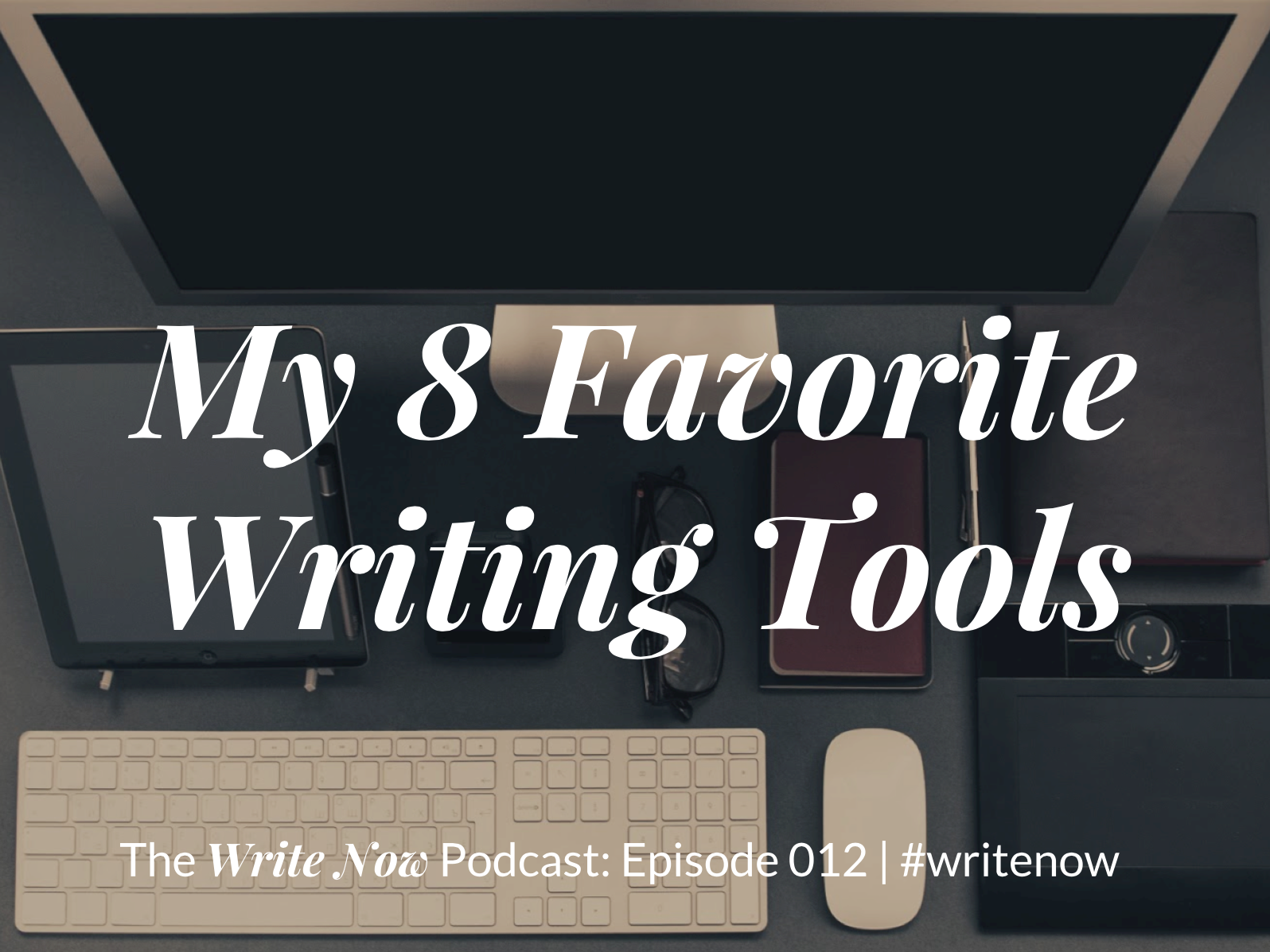 My 8 Favorite Writing Tools – WN 012