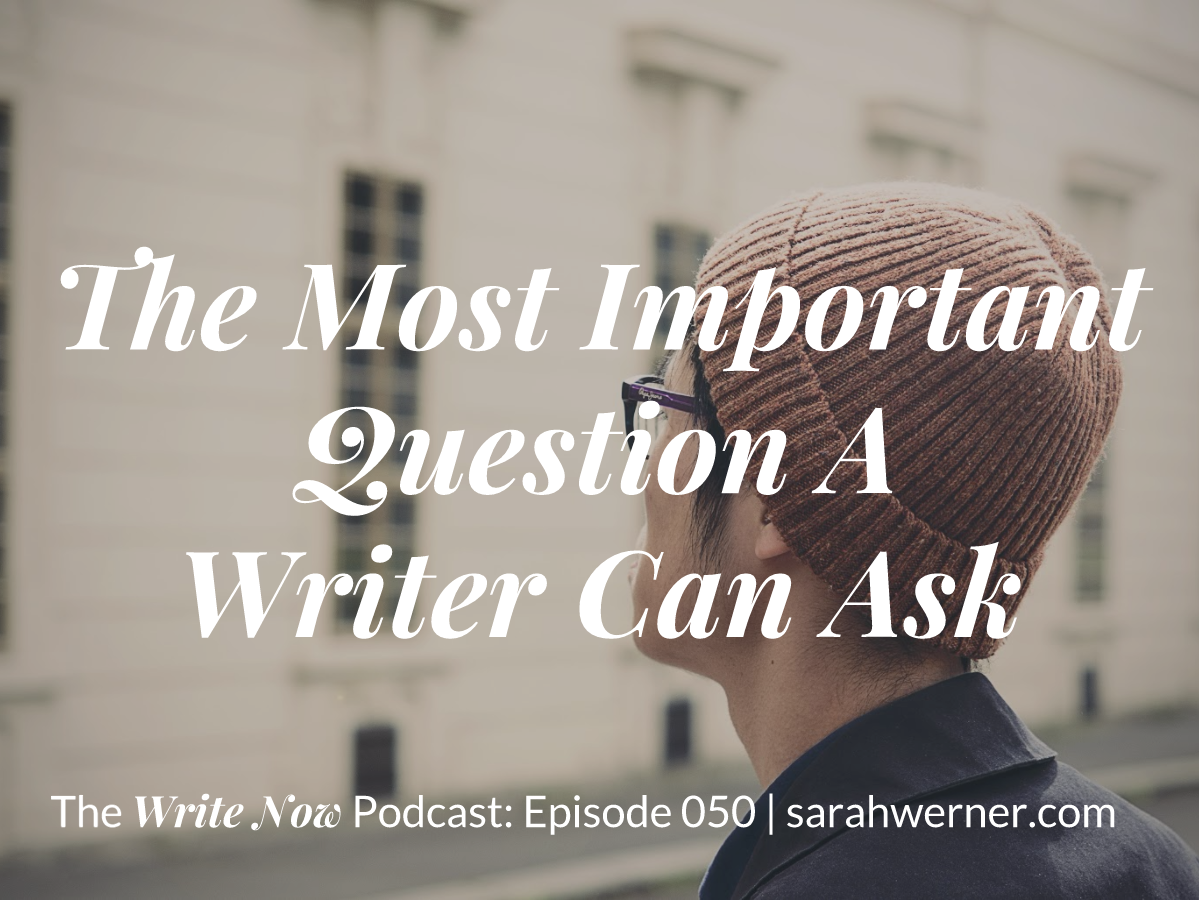 The Most Important Question A Writer Can Ask – WN 050