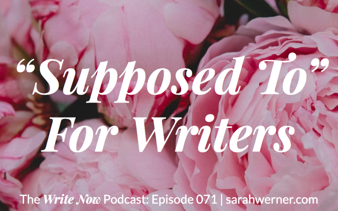 “Supposed To” For Writers – WNP 071