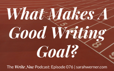 What Makes A Good Writing Goal? – WNP 076