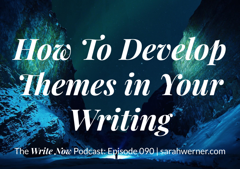 How To Develop Themes in Your Writing – WNP 090