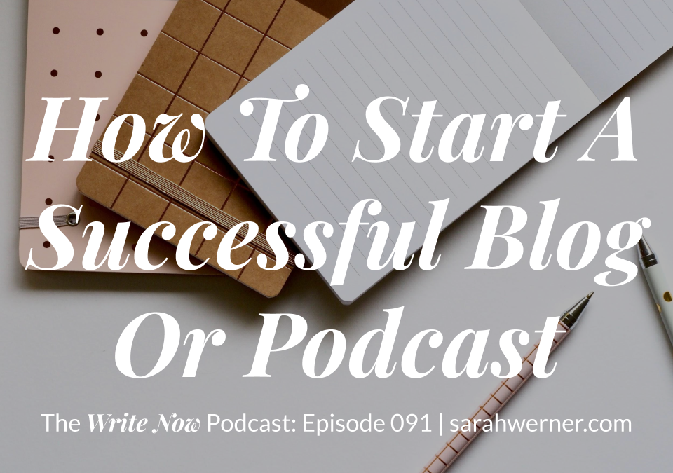 How To Start A Successful Blog Or Podcast – WNP 091