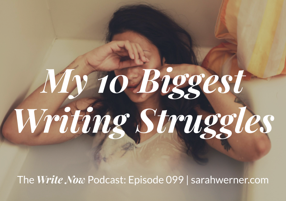 My 10 Biggest Writing Struggles – WNP 099