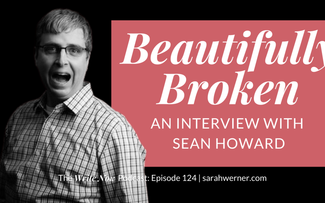 Episode 124: Beautifully Broken with Sean Howard