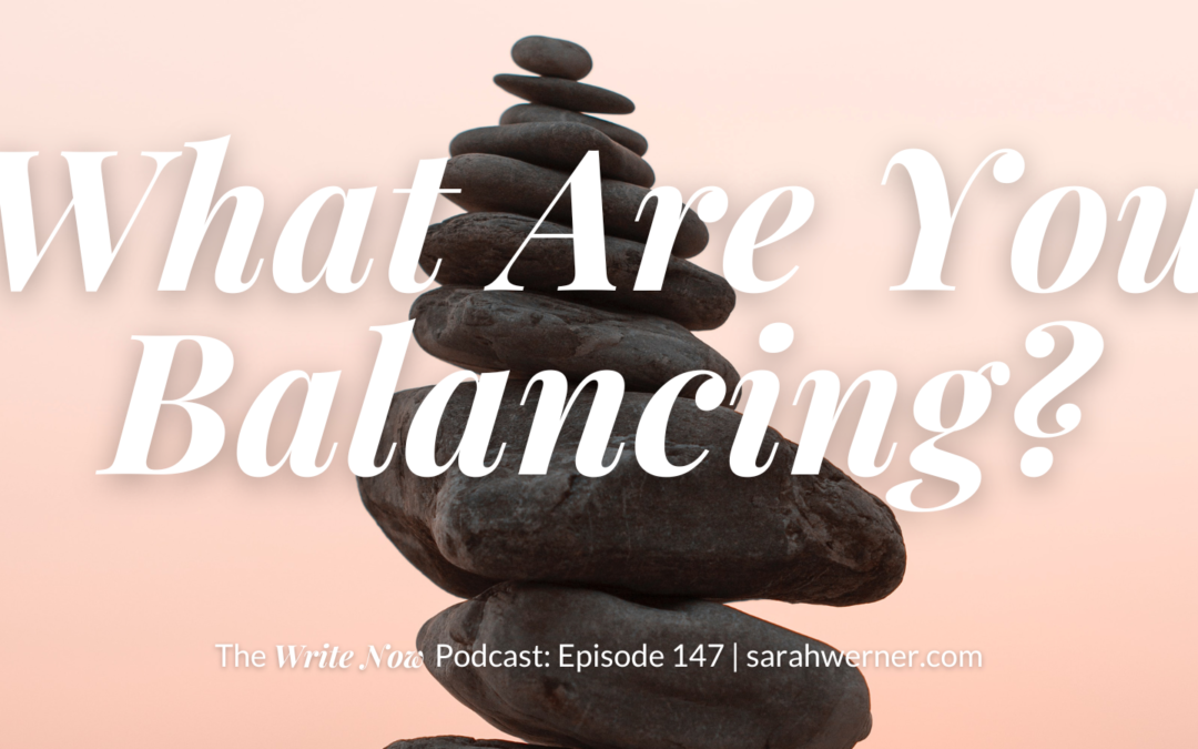 What Are You Balancing? – Write Now 147