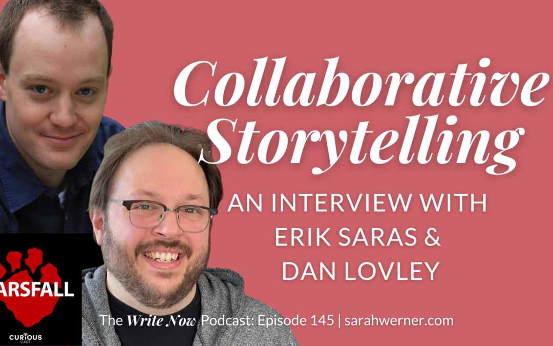 Collaborative Storytelling with Erik Saras and Dan Lovley – Write Now 145