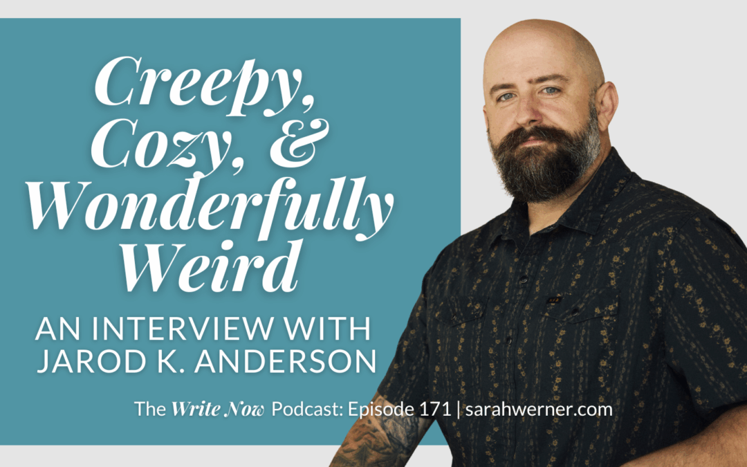 Creepy, Cozy, & Wonderfully Weird: An Interview With Jarod K. Anderson – WN 171